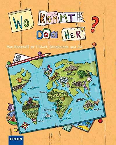 Wo kommt das her? - Vom Rohstoff zu T-Shirt, Apfelsaft und Co.: Produktionsabläufe anschaulich erklärt: Produktionsabläufe anschaulich erklärt (ab 8 Jahren)