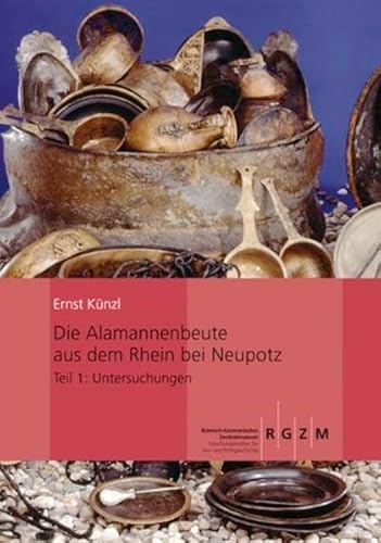 Die Alamannenbeute aus dem Rhein bei Neupotz: Plünderungsgut aus dem römischen Gallien (Monographien des Römisch-Germanischen Zentralmuseums)