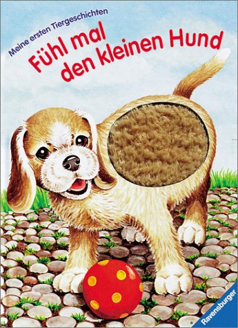 Fühl mal den kleinen Hund: Meine ersten Tiergeschichten