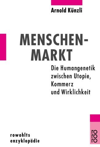 Menschenmarkt: Die Humangenetik zwischen Utopie, Kommerz und Wissenschaft