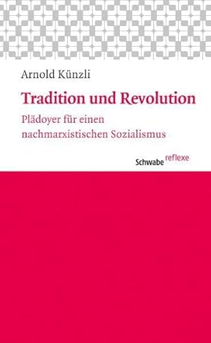 Tradition und Revolution: Plädoyer für einen nachmarxistischen Sozialismus (Schwabe reflexe, Band 15)