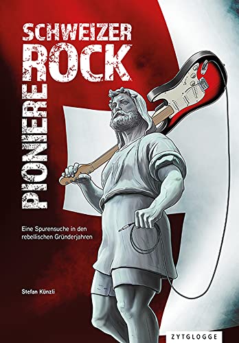 Schweizer Rock Pioniere: Eine Spurensuche in den rebellischen Gründerjahren von Zytglogge