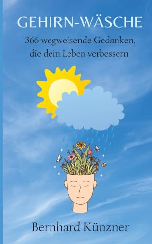 Gehirn-Wäsche: 366 wegweisende Gedanken, die dein Leben verbessern von tredition