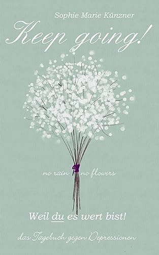 Keep Going - Das Tagebuch gegen Depressionen - Depression Tagebuch: Zum Ausfüllen und Ankreuzen mit täglichen Motivationsquotes: Depressionen selber ... selber überwinden - Selbsthilfe - 2. Auflage von Books on Demand