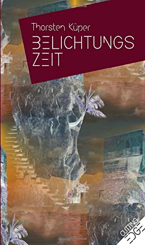 BELICHTUNGSZEIT: Ausgewählte Erzählungen 2003–2019 (Cutting Edge) BELICHTUNGSZEIT: Ausgewählte Erzählungen 2003–2019 (Cutting Edge)