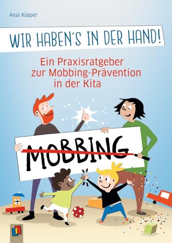 Wir haben's in der Hand!: Ein Praxisratgeber zur Mobbing-Prävention in der Kita Wir haben's in der Hand!: Ein Praxisratgeber zur Mobbing-Prävention in der Kita von Verlag An Der Ruhr