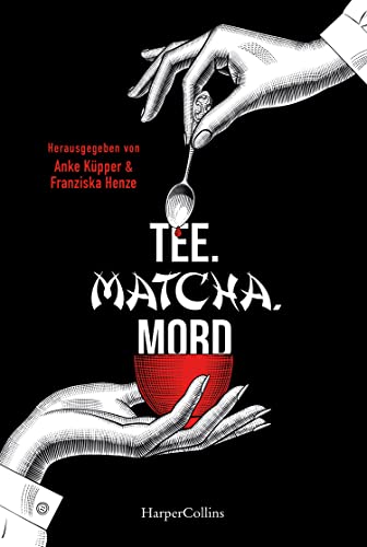 Tee. Matcha. Mord: Teekrimis von Norddeutschland bis Japan | Kurzgeschichten für Krimi- und Tee-Liebhaber von HarperCollins