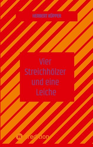 Vier Streichhölzer und eine Leiche von tredition
