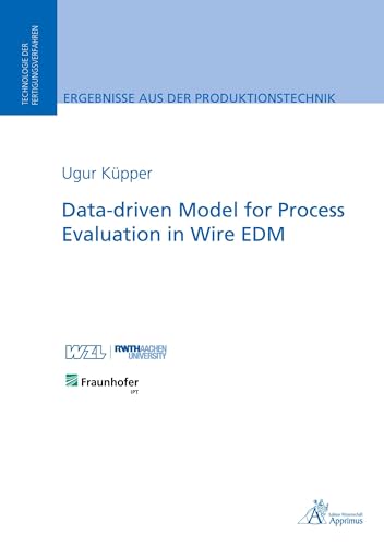 Data-driven Model for Process Evaluation in Wire EDM (Ergebnisse aus der Produktionstechnik) von Apprimus Verlag