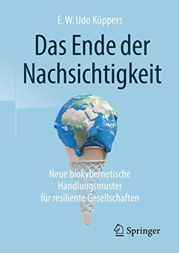 Das Ende der Nachsichtigkeit: Neue biokybernetische Handlungsmuster für resiliente Gesellschaften