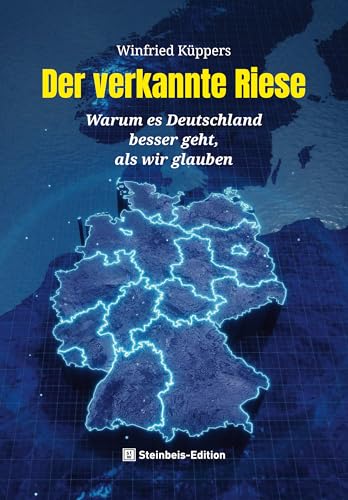 Der verkannte Riese: Warum es Deutschland besser geht, als wir glauben Der verkannte Riese: Warum es Deutschland besser geht, als wir glauben von Steinbeis-Edition