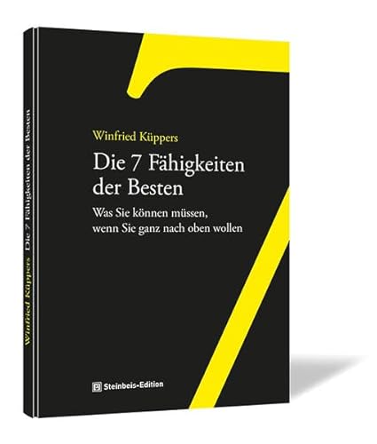 Die 7 Fähigkeiten der Besten: Was Sie können müssen, wenn Sie ganz nach oben wollen von Steinbeis-Edition