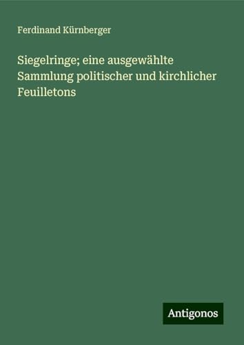 Siegelringe; eine ausgewählte Sammlung politischer und kirchlicher Feuilletons