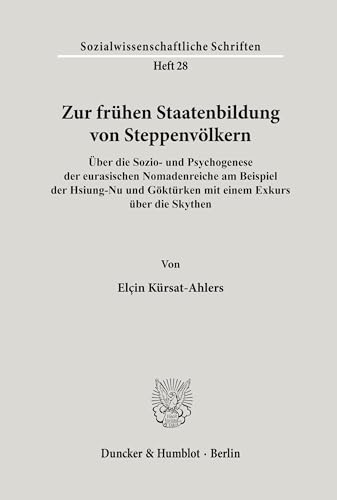 Zur frühen Staatenbildung von Steppenvölkern.: Über die Sozio- und Psychogenese der eurasischen Nomadenreiche am Beispiel der Hsiung-Nu und Göktürken ... (Sozialwissenschaftliche Schriften, Band 28)