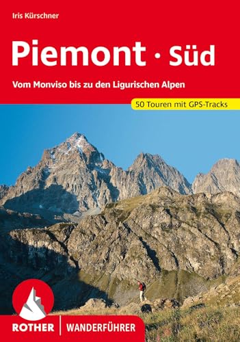 Piemont Süd: Vom Monviso bis zu den Ligurischen Alpen. 50 Touren mit GPS-Tracks (Rother Wanderführer) von Rother Bergverlag