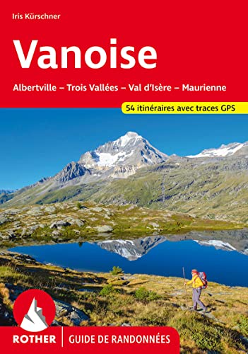 Vanoise (Guide de randonnées): Albertville - Trois Vallées - Val d'Isère - Maurienne. 54 itinéraires avec traces GPS (Rother Guide de randonnées)
