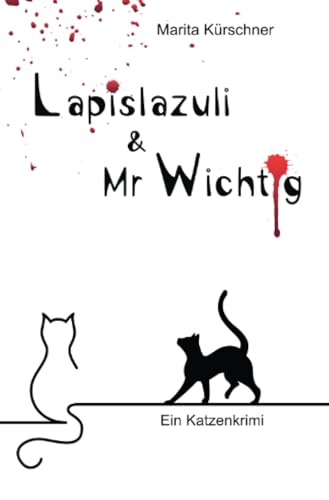 Lapislazuli & Mr Wichtig: Ein Katzenkrimi - für ein bezauberndes Lesevergnügen!: Katzen Krimi mit zwei pelzigen Ermittern (Lapislazuli & Mr Wichtig)