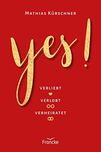 Yes!: Verliebt, verlobt, verheiratet von Francke-Buch