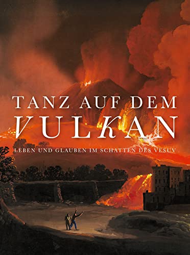 Tanz auf dem Vulkan: Leben und Glauben im Schatten des Vesuv von Deutscher Kunstverlag (DKV)