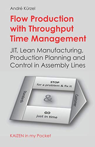 Flow Production with Throughput Time Management: JIT, Lean Manufacturing, Production Planning and Control in Assembly Lines (KAIZEN in my Pocket, Band 2) von Independently published