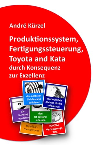 Produktionssystem, Fertigungssteuerung, Toyota und Kata: durch Konsequenz zur Exzellenz