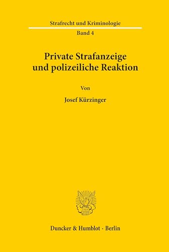Private Strafanzeige und polizeiliche Reaktion. (Strafrecht und Kriminologie; SK 4): Habilitationsschrift