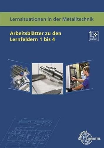 Lernsituationen in der Metalltechnik Arbeitsblätter zu den Lernfeldern 1 bis 4 Lernsituationen in der Metalltechnik Arbeitsblätter zu den Lernfeldern 1 bis 4