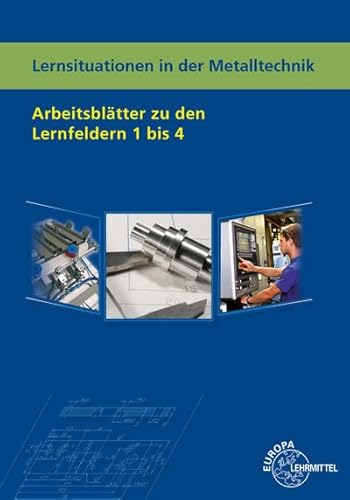 Lernsituationen in der Metalltechnik Arbeitsblätter zu den Lernfeldern 1 - 4