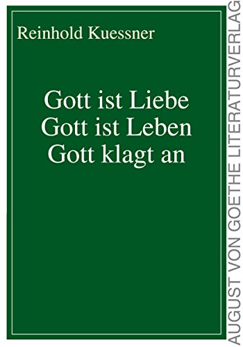 Gott ist Liebe - Gott ist Leben - Gott klagt an von Frankfurter Literaturverlag