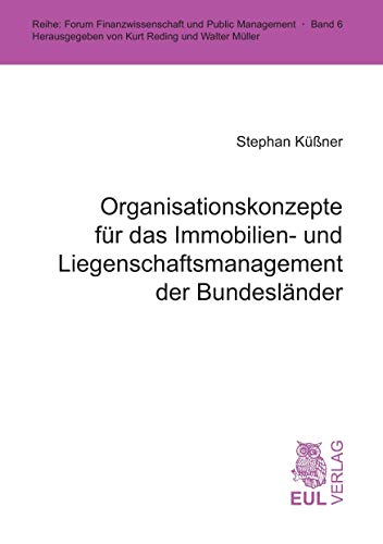 Organisationskonzepte für das Immobilien- und Liegenschaftsmanagement der Bundesländer (Forum Finanzwissenschaft und Public Management)