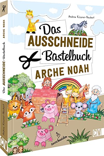 Das Ausschneide-Bastelbuch – Arche Noah: Tolle Figuren zum Basteln und Spielen, ganz einfach und kinderleicht mit Stift, Schere und Klebstoff