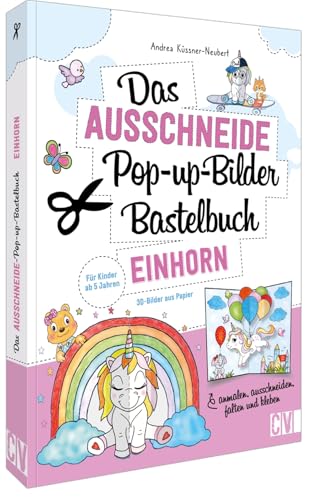 Das Ausschneide-Pop-up-Bilder-Bastelbuch Einhorn – 3-D-Bilder aus Papier: Anmalen, ausschneiden, falten, kleben. Verbastelbuch für Mädchen und Jungs. Kinder-Bastelbuch ab 5 Jahren.