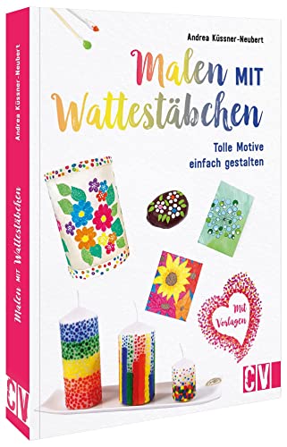 Malen mit Wattestäbchen: Tolle Motive einfach gestalten von Christophorus Verlag