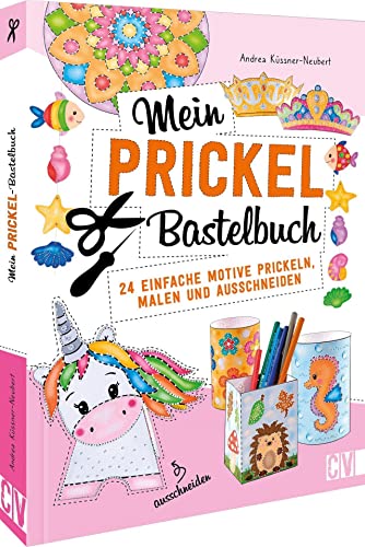 Prickelbilder – Mein Prickel-Bastelbuch: 24 einfache Motive prickeln, malen und ausschneiden von Christophorus Verlag