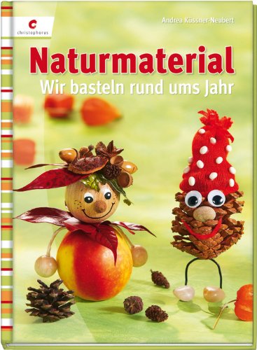 Naturmaterial: Wir basteln rund ums Jahr