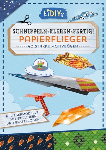 Schnippeln – Kleben – Fertig! Papierflieger: 26 Blatt Bastelkarton mit einfachen Anleitungen für Kinder ab 4 Jahren (kiDIYs) von Lingen Verlag