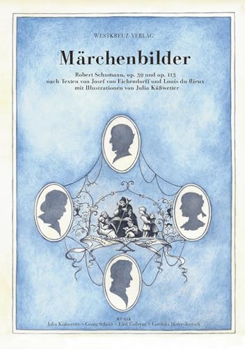 Märchenbilder: Robert Schumann, op. 39 und op. 113 nach Texten von Josef von Eichendorff und Louis du Rieux von Westkreuz-Verlag GmbH
