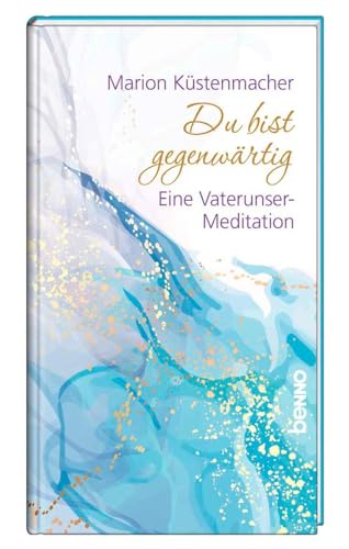 Du bist gegenwärtig: Eine Vaterunser-Meditation von St. Benno Verlag GmbH