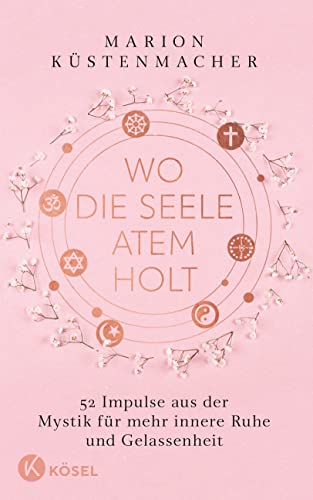 Wo die Seele Atem holt: 52 Impulse aus der Mystik für mehr innere Ruhe und Gelassenheit Wo die Seele Atem holt: 52 Impulse aus der Mystik für mehr innere Ruhe und Gelassenheit
