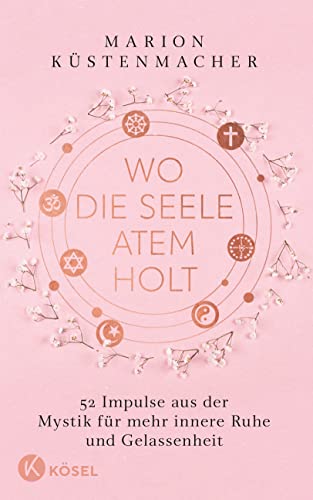 Wo die Seele Atem holt: 52 Impulse aus der Mystik für mehr innere Ruhe und Gelassenheit