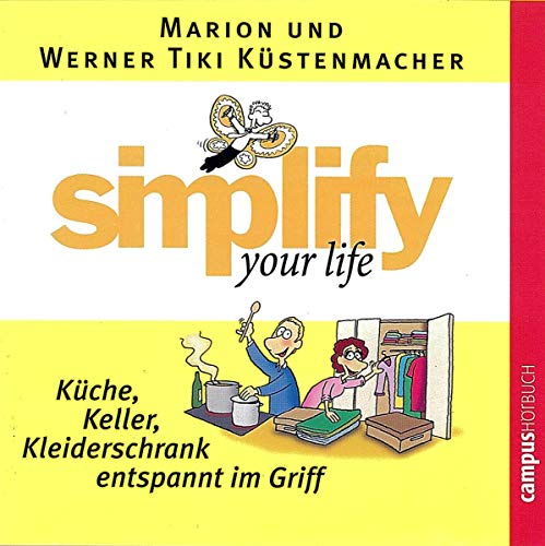 simplify your life - Küche, Keller, Kleiderschrank entspannt im Griff simplify your life - Küche, Keller, Kleiderschrank entspannt im Griff
