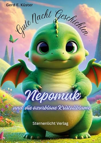 Gute Nacht Geschichten: Nepomuk und die azurblaue Kristallblume (Nepomuk, der kleine Drache) von tolino media