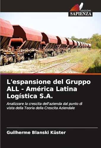 L'espansione del Gruppo ALL - América Latina Logística S.A.: Analizzare la crescita dell'azienda dal punto di vista della Teoria della Crescita Aziendale