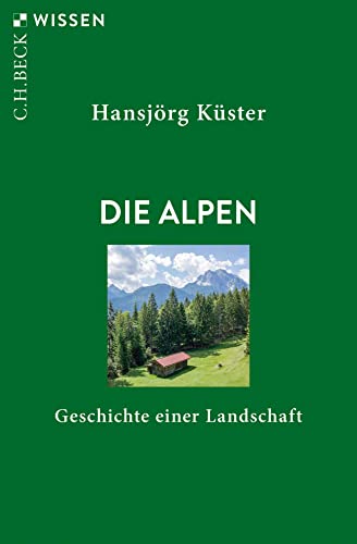 Die Alpen: Geschichte einer Landschaft (Beck'sche Reihe)