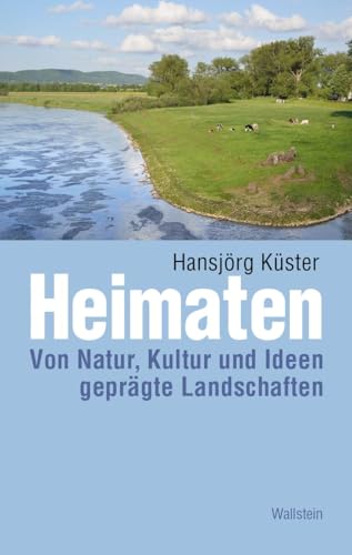 Heimaten: Von Natur, Kultur und Ideen geprägte Landschaften (Kulturlandschaft Schaumburg (hg. von der Schaumburger Landschaft))