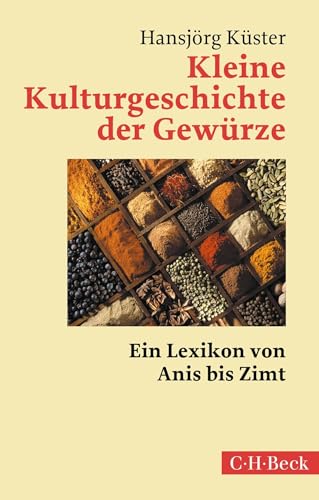 Kleine Kulturgeschichte der Gewürze: Ein Lexikon von Anis bis Zimt (Beck Paperback) von Beck C. H.