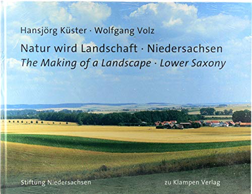 Natur wird Landschaft - Niedersachsen: The Making of a Landscape - Lower Saxony