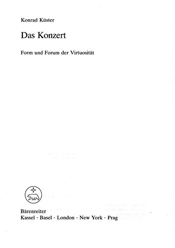 Das Konzert: Form und Forum der Virtuosität (Bärenreiter Studienbücher Musik)