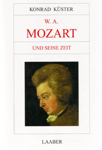 W. A. Mozart und seine Zeit (Große Komponisten und ihre Zeit)