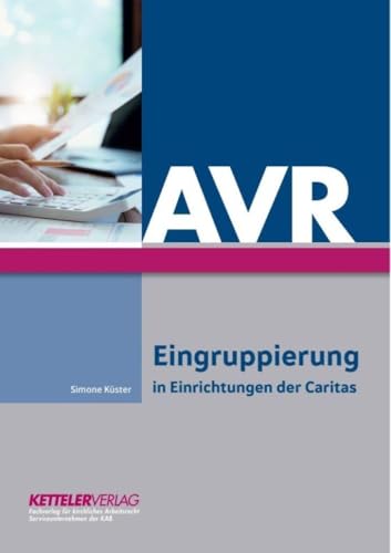 AVR - Eingruppierung: in Einrichtungen der Caritas von KETTELER-Verlag GmbH